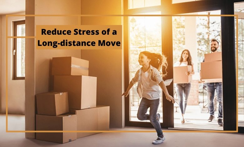 Tips to Reduce Stress of a Long Distance Move