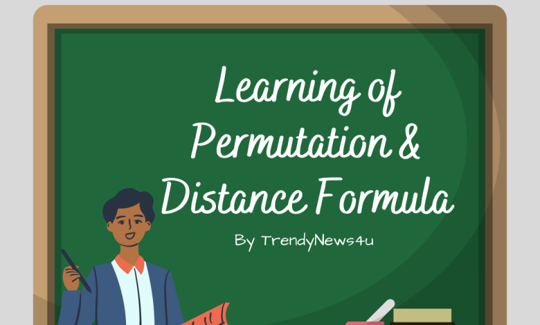 Permutation and ditance formula in the life of technology