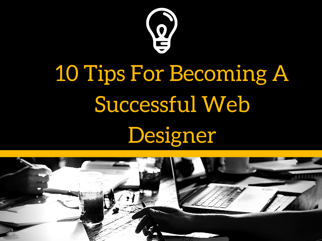 10 Tips For Becoming A Successful Web Designer