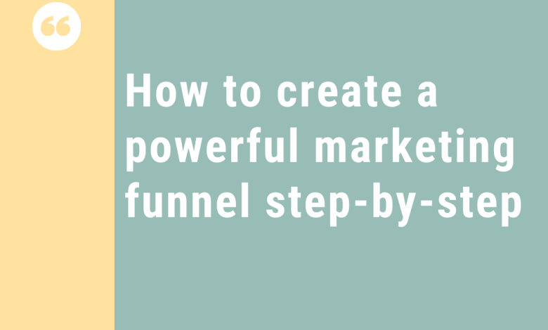 How to Create a Powerful Marketing Funnel Step-by-Step