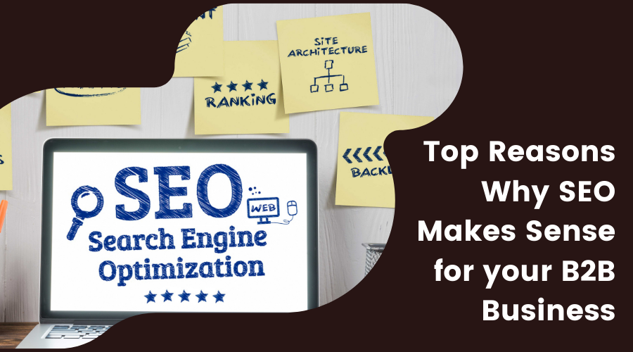 Top Reasons why SEO makes sense for your B2B business
