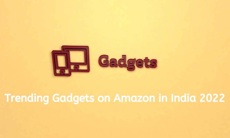 Trending Gadgets on Amazon in India 2022