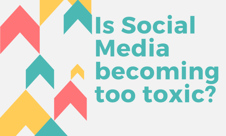 Is Social Media becoming too toxic?