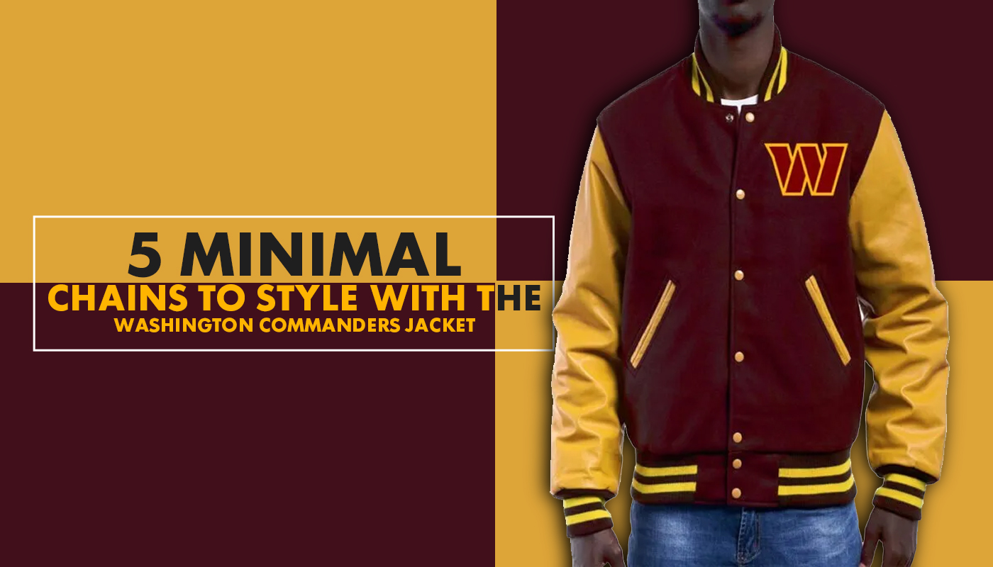 5 Minimal Chains to Style With the Washington Commanders Jacket