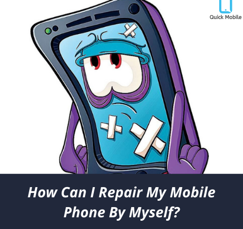 How Can I Repair My Mobile Phone By Myself