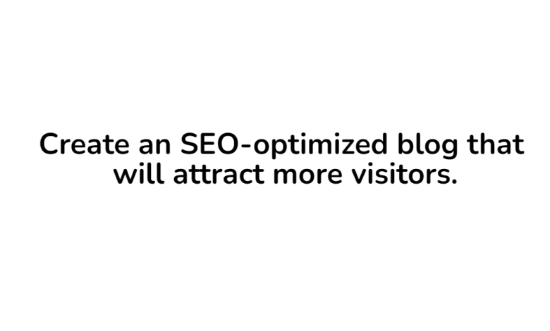Create an SEO-optimized blog that will attract more visitors.