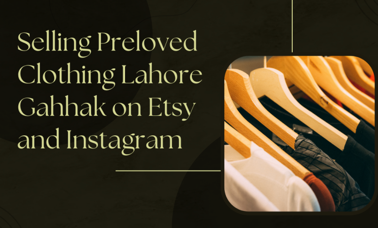 Selling Preloved Clothing Lahore Gahhak on Etsy and Instagram