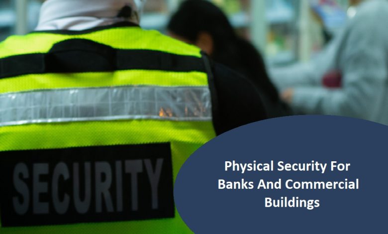Physical Security For Banks And Commercial Buildings