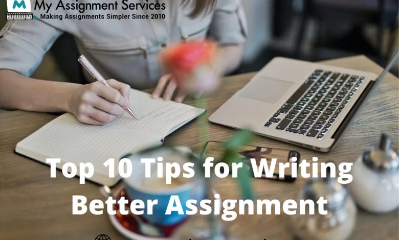 Top 10 Tips for Writing Better Assignment